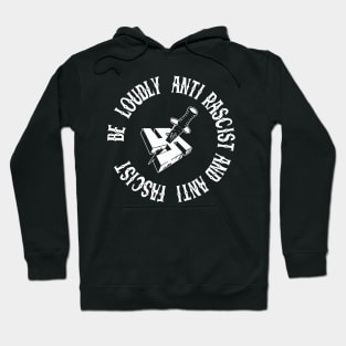 be loudly anti rascist and anti fascist Hoodie